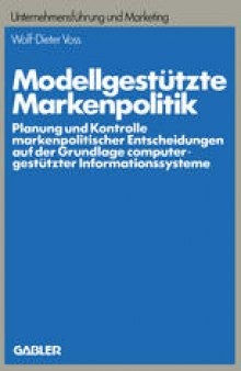 Modellgestützte Markenpolitik: Planung und Kontrolle markenpolitischer Entscheidungen auf der Grundlage computergestützter Informationssysteme