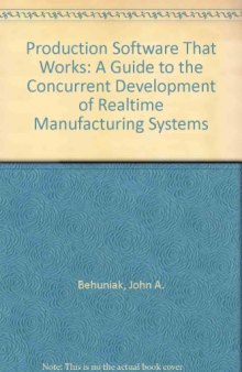 Production Software That Works. A Guide to the Concurrent Development of Realtime Manufacturing Systems