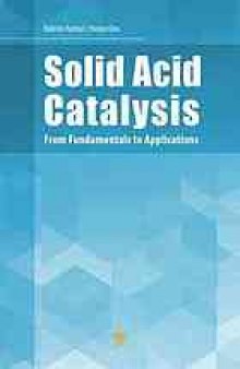 Solid acid catalysis : from fundamentals to applications