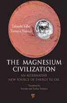 The magnesium civilization : an alternative new source of energy to oil
