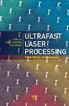 Ultrafast Laser Processing From Micro- to Nanoscale