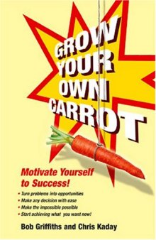 Grow Your Own Carrot: Motivate Yourself to Success! (Help Yourself)