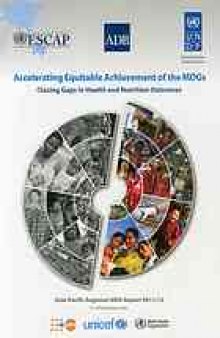 Accelerating equitable achievement of the MDGs : closing gaps in health and nutrition outcomes : Asia-Pacific Regional MDG Report 2011/12