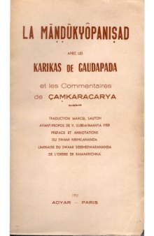 Mandukya Upanishad avec les Karikas de Gaudapada et les commentaires de Sankara ; Avant-propos de V. Subrahmanya Iyer ; pref. et annotations du Swani Nikhilananda.