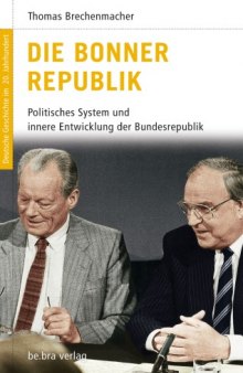 Die Bonner Republik: Politisches System und innere Entwicklung der Bundesrepublik (Reihe: Deutsche Geschichte im 20. Jahrhundert, Band 13)