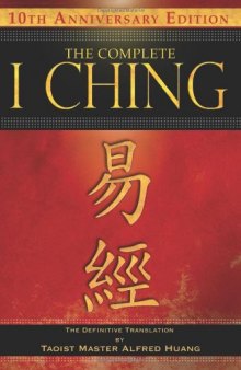 The Complete I Ching - 10th Anniversary Edition: The Definitive Translation by Taoist Master Alfred Huang