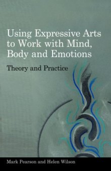 Using Expressive Arts to Work With the Mind, Body and Emotions: Theory and Practice