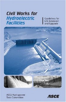 Civil works for hydroelectric facilities : guidelines for life extension and upgrade