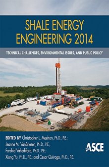 Shale energy engineering 2014 : technical challenges, environmental issues, and public policy : proceedings of the 2014 Shale Energy Engineering Conference, July 21-23, 2014, Pittsburgh, Pennsylvania
