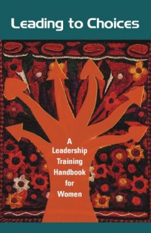 Leading to Choices: A Leadership Training Handbook for Women