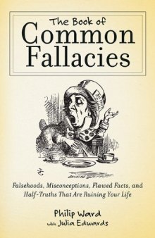 The Book of Common Fallacies: Falsehoods, Misconceptions, Flawed Facts, and Half-Truths That Are Ruining Your Life
