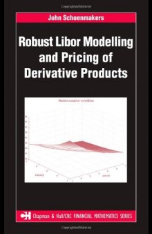 Robust Libor Modelling and Pricing of Derivative Products (Chapman & Hall/CRC Financial Mathematics Series)