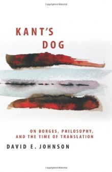 Kant's Dog: On Borges, Philosophy, and the Time of Translation