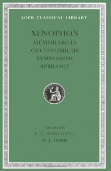 Xenophon: Memorabilia. Oeconomicus. Symposium. Apologia. (Loeb Classical Library No. 168)