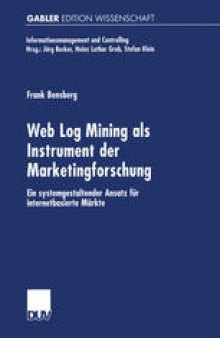 Web Log Mining als Instrument der Marketingforschung: Ein systemgestaltender Ansatz für internetbasierte Märkte