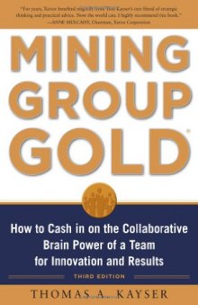 Mining Group Gold, Third Editon: How to Cash in on the Collaborative Brain Power of a Team for Innovation and Results
