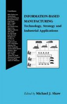 Information-Based Manufacturing: Technology, Strategy and Industrial Applications