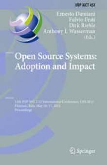 Open Source Systems: Adoption and Impact: 11th IFIP WG 2.13 International Conference, OSS 2015, Florence, Italy, May 16-17, 2015, Proceedings