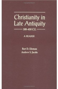 Christianity in Late Antiquity – 300-450 C.E.: A Reader
