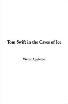 Tom Swift in the Caves of Ice (The eighth book in the Tom Swift series)