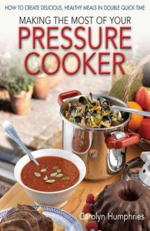 Making the Most of Your Pressure Cooker: How to Create Healthy Meals in Double Quick Time