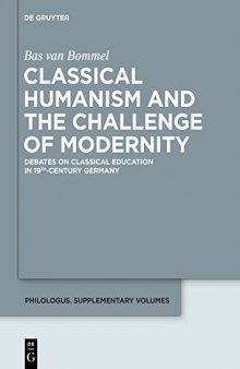 Classical Humanism and the Challenge of Modernity: Debates on Classical Education in 19th-Century Germany