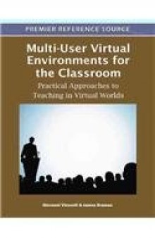 Multi-User Virtual Environments for the Classroom: Practical Approaches to Teaching in Virtual Worlds  