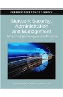 Network Security, Administration and Management: Advancing Technologies and Practice  