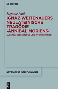 Ignaz Weitenauers neulateinische Tragödie ’Annibal moriens’: Ausgabe, Übersetzung und Interpretation