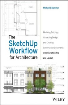 The SketchUp Workflow for Architecture: Modeling Buildings, Visualizing Design, and Creating Construction Documents with SketchUp Pro and LayOut