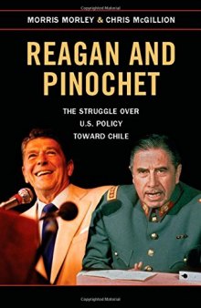 Reagan and Pinochet: The Struggle over U.S. Policy toward Chile