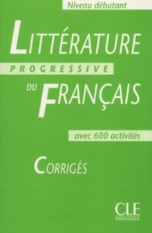 Littérature progressive du français Niveau débutant : Corrigés