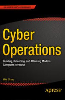 Cyber Operations: Building, Defending, and Attacking Modern Computer Networks