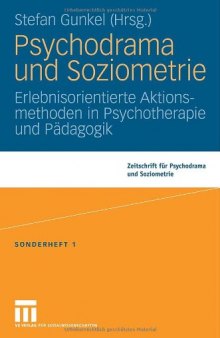 Psychodrama und Soziometrie: Erlebnisorientierte Aktionsmethoden in Psychotherapie und Padagogik
