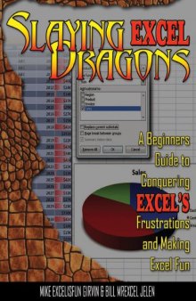 Slaying Excel Dragons: A Beginners Guide to Conquering Excel's Frustrations and Making Excel Fun  