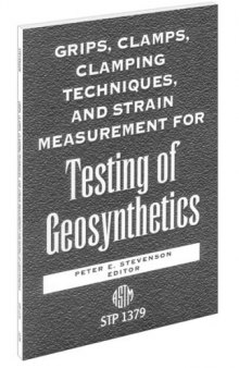 Grips, Clamps, Clamping Techniques, and Strain Measurement for Testing of Geosynthetics (ASTM Special Technical Publication, 1379)