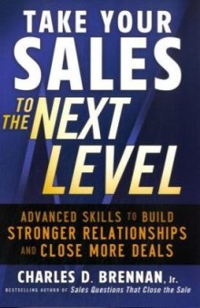 Take Your Sales to the Next Level: Advanced Skills to Build Stronger Relationships and Close More Deals