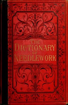 The Dictionary of Needlework [Vol. II]