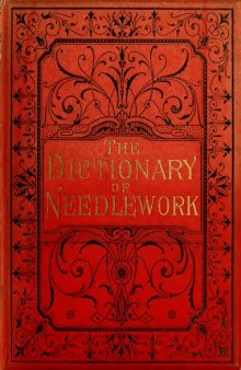 The Dictionary of Needlework [Vol. VI]