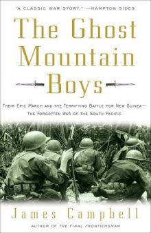 The Ghost Mountain Boys: Their Epic March and the Terrifying Battle for New Guinea-- the Forgotten War of the South Pacific