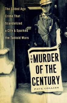 The murder of the century : the Gilded Age crime that scandalized a city and sparked the tabloid wars