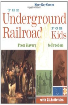 The Underground Railroad for Kids: From Slavery to Freedom with 21 Activities (For Kids series)