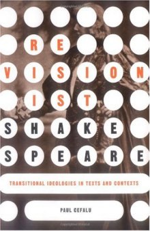 Revisionist Shakespeare: Transitional Ideologies in Texts and Contexts