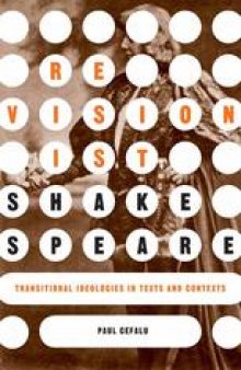 Revisionist Shakespeare: Transitional Ideologies in Texts and Contexts