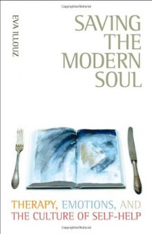 Saving the Modern Soul: Therapy, Emotions, and the Culture of Self-Help