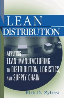 Lean distribution : applying lean manufacturing to distribution, logistics, and supply chain