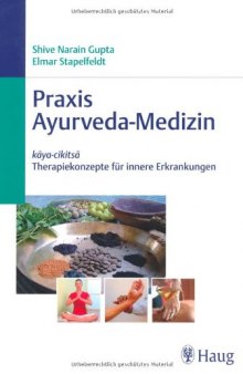 Praxis Ayurveda-Medizin: kaya-cikitsa - Therapiekonzepte fur innere Erkrankungen