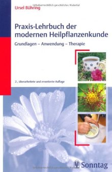 Praxis-Lehrbuch der modernen Heilpflanzenkunde: Grundlagen - Anwendung - Therapie, 2. Auflage