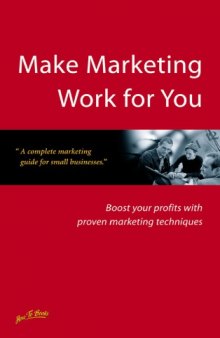 Make marketing work for you: boost your profits with proven marketing techniques