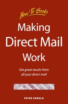 Making Direct Mail Work for You: Get Great Results from All Your Direct Mail